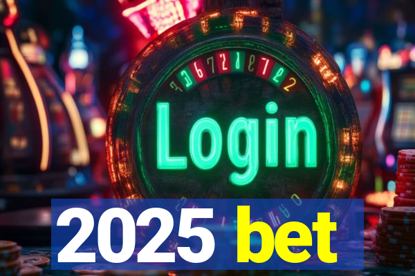 2025 bet